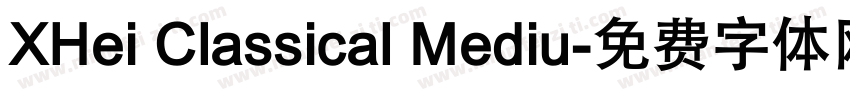 XHei Classical Mediu字体转换